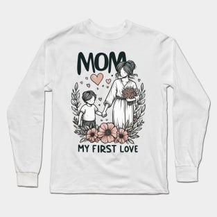 Mom, My First Love Long Sleeve T-Shirt